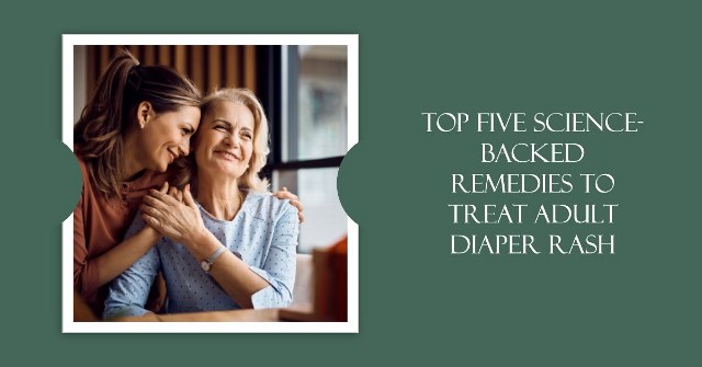 Top five science-backed remedies to treat adult diaper rash
