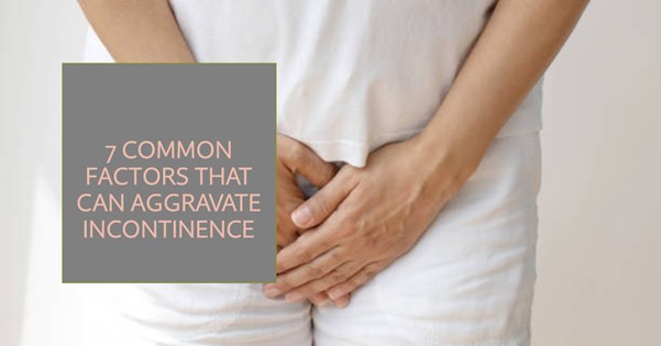 Factors That Can Aggravate Incontinence