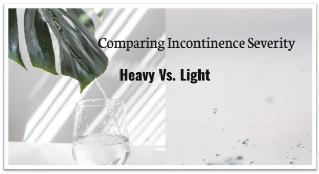 Comparing Heavy Vs Light Incontinence