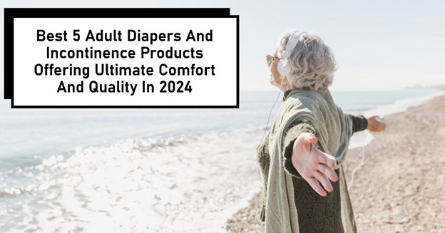 Best Adult Daiper and Incontinence Products