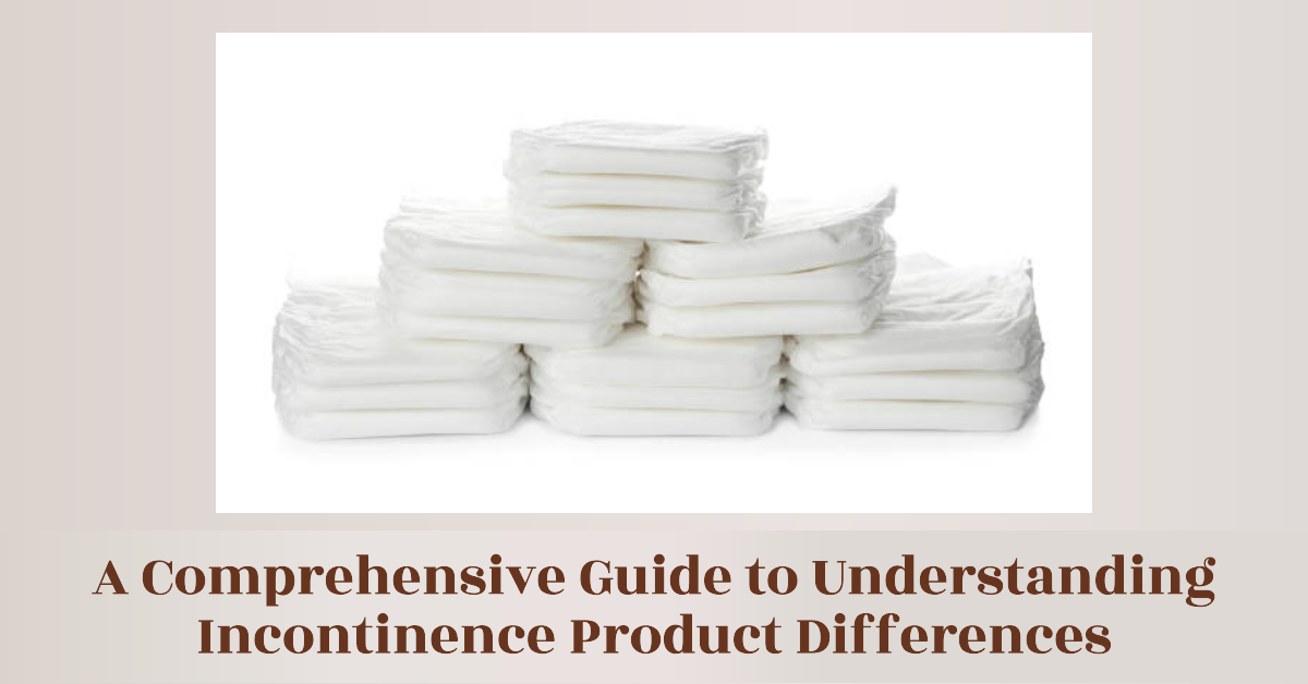 A Comprehensive Guide to Understanding Incontinence Product Differences