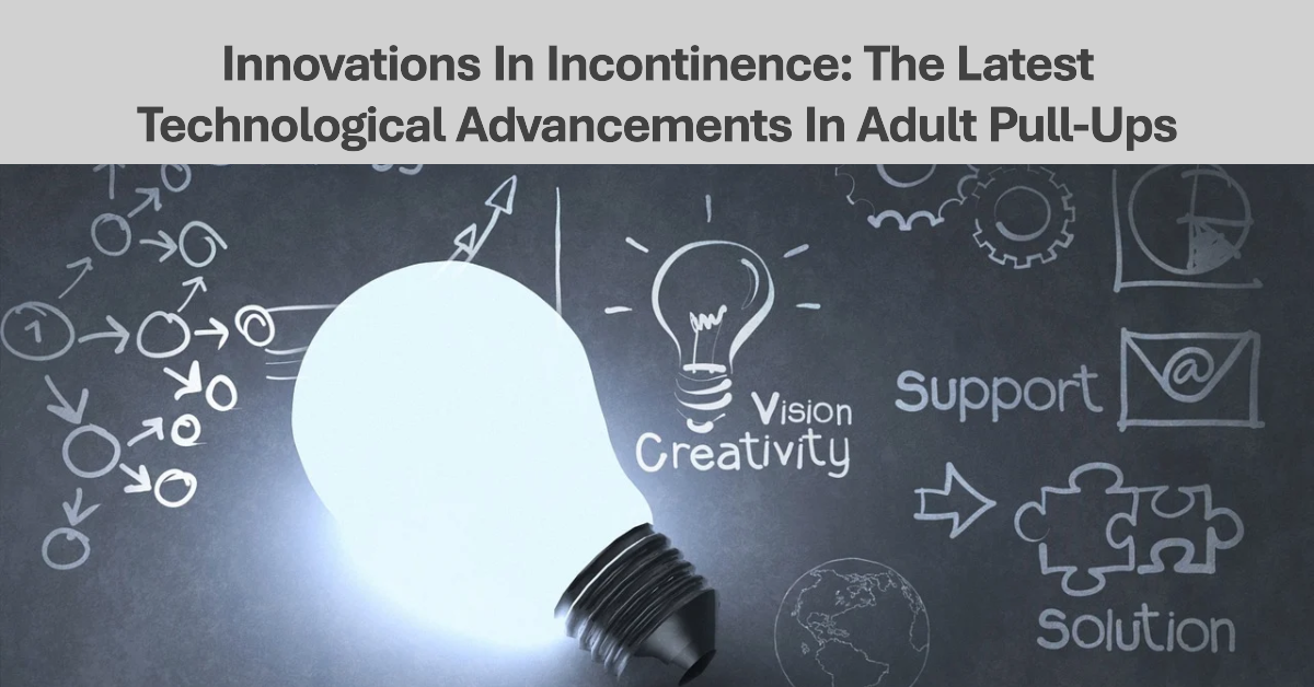 Innovations In Incontinence: The Latest Technological Advancements In Adult Pull-Ups