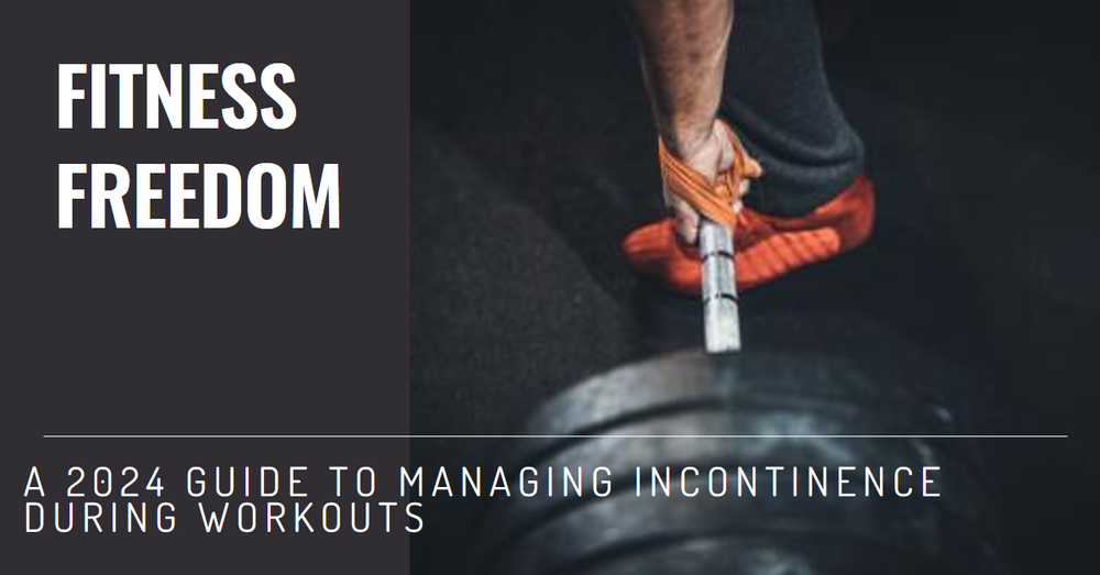 Fitness Freedom: A 2024 Guide To Managing Incontinence During Workouts