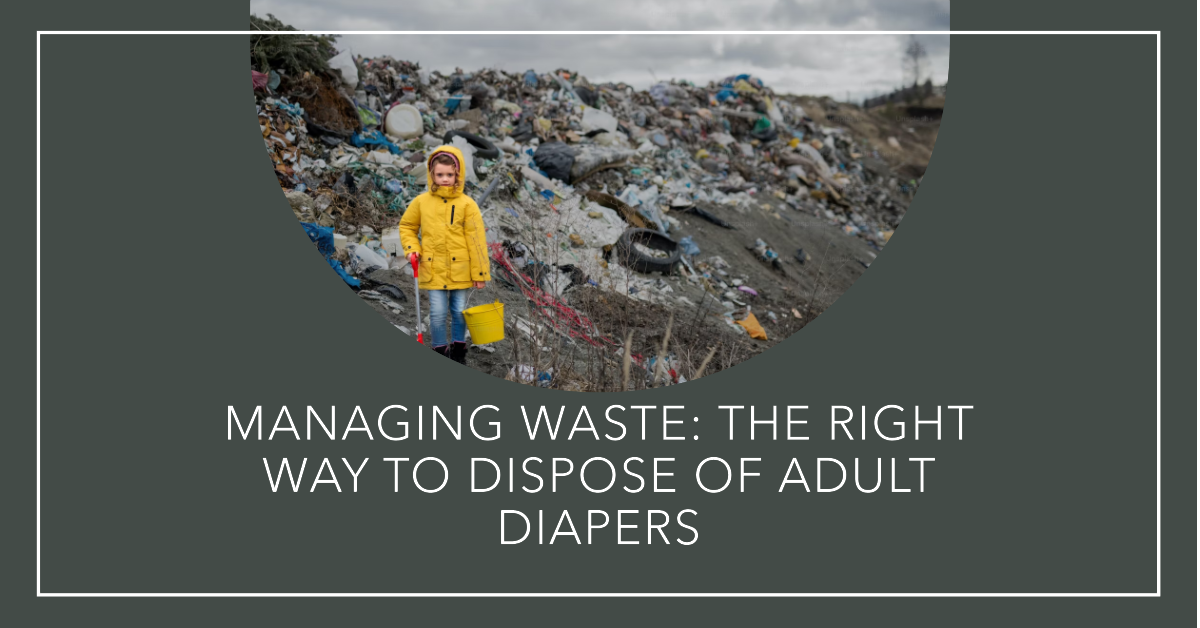 Managing Waste: The Right Way to Dispose of Adult Diapers