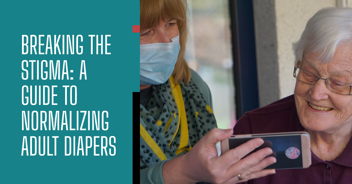 Breaking The Stigma: How to Normalize the Use of Adult Diapers