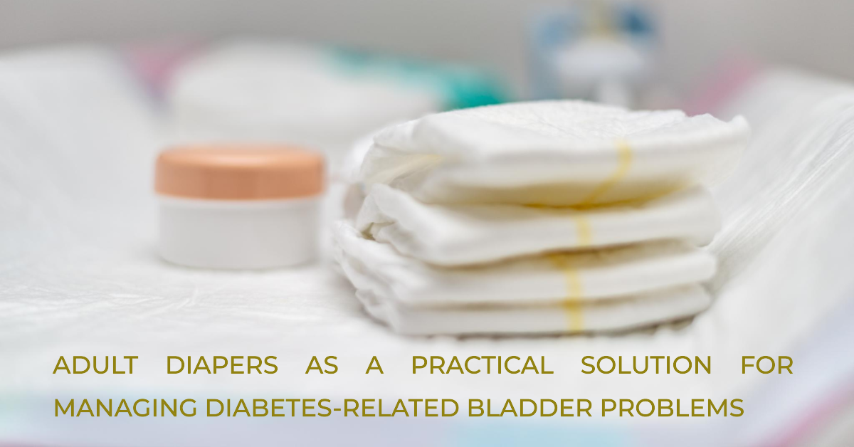 Adult Diapers As A Practical Solution For Managing Diabetes-related Bladder Problems
