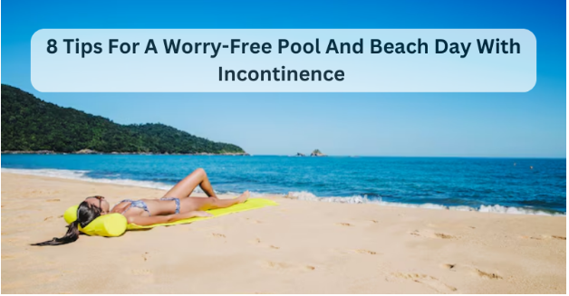 Enjoy Pool And Beach Day With Incontinence