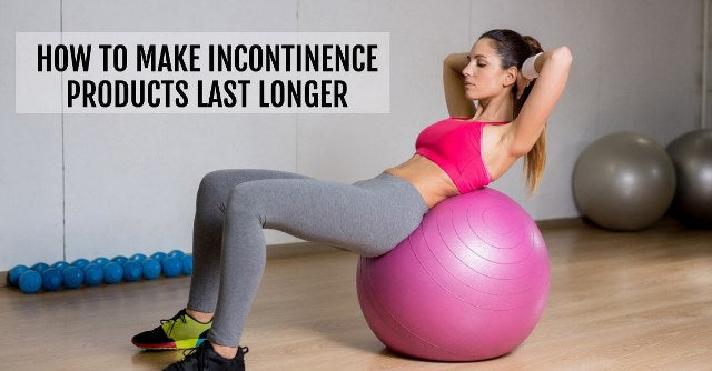 Make Incontinence Products Last Longer