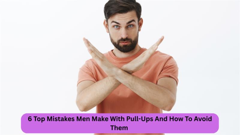 Mens pull up mistakes